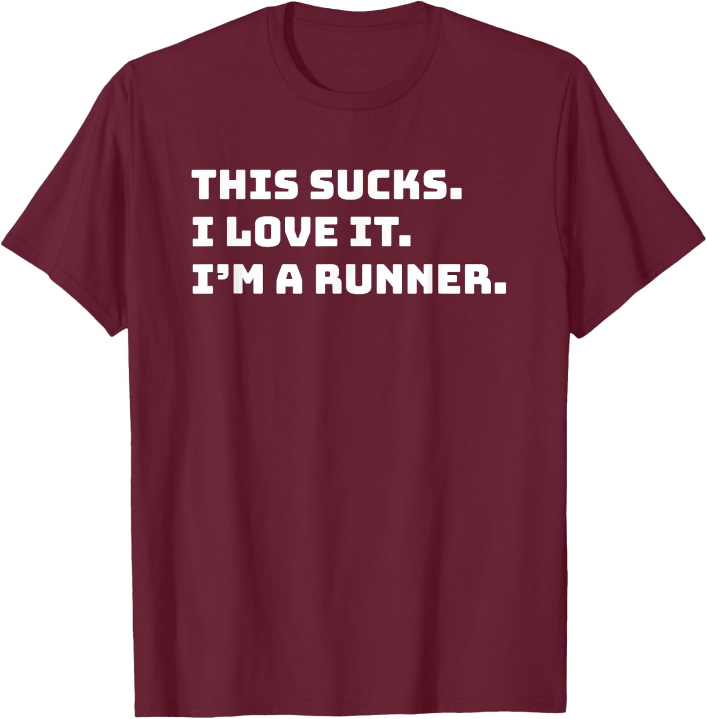 This Sucks I Love It I'm A Runner Shirt Funny Runners Gift T-Shirt - T-Shirt | Maroon