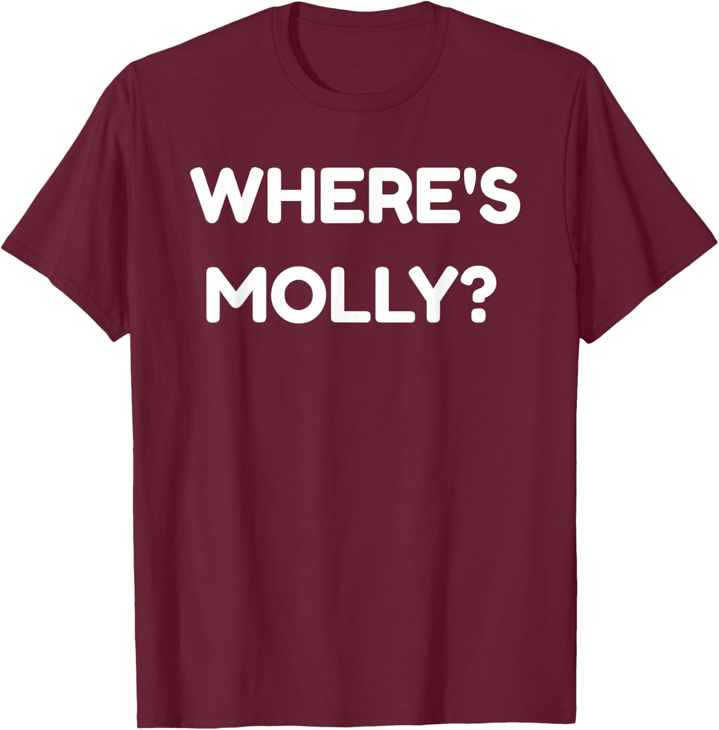 Where's Molly - Funny MDMA Rave Ecstasy T-Shirt - T-Shirt | Maroon