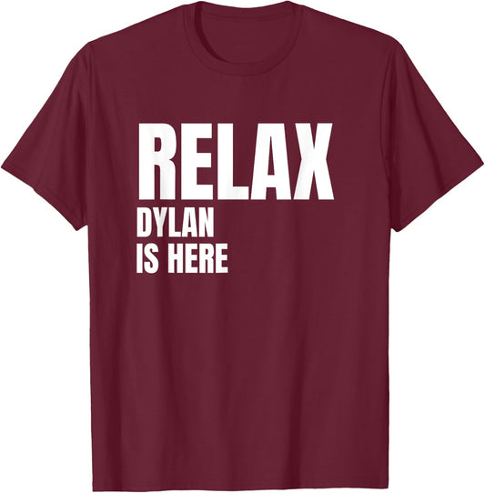 Relax Dylan Is Here Popular Birth Names Dylan Costume T-Shirt - T-Shirt | Maroon