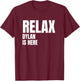 Relax Dylan Is Here Popular Birth Names Dylan Costume T-Shirt - T-Shirt | Maroon