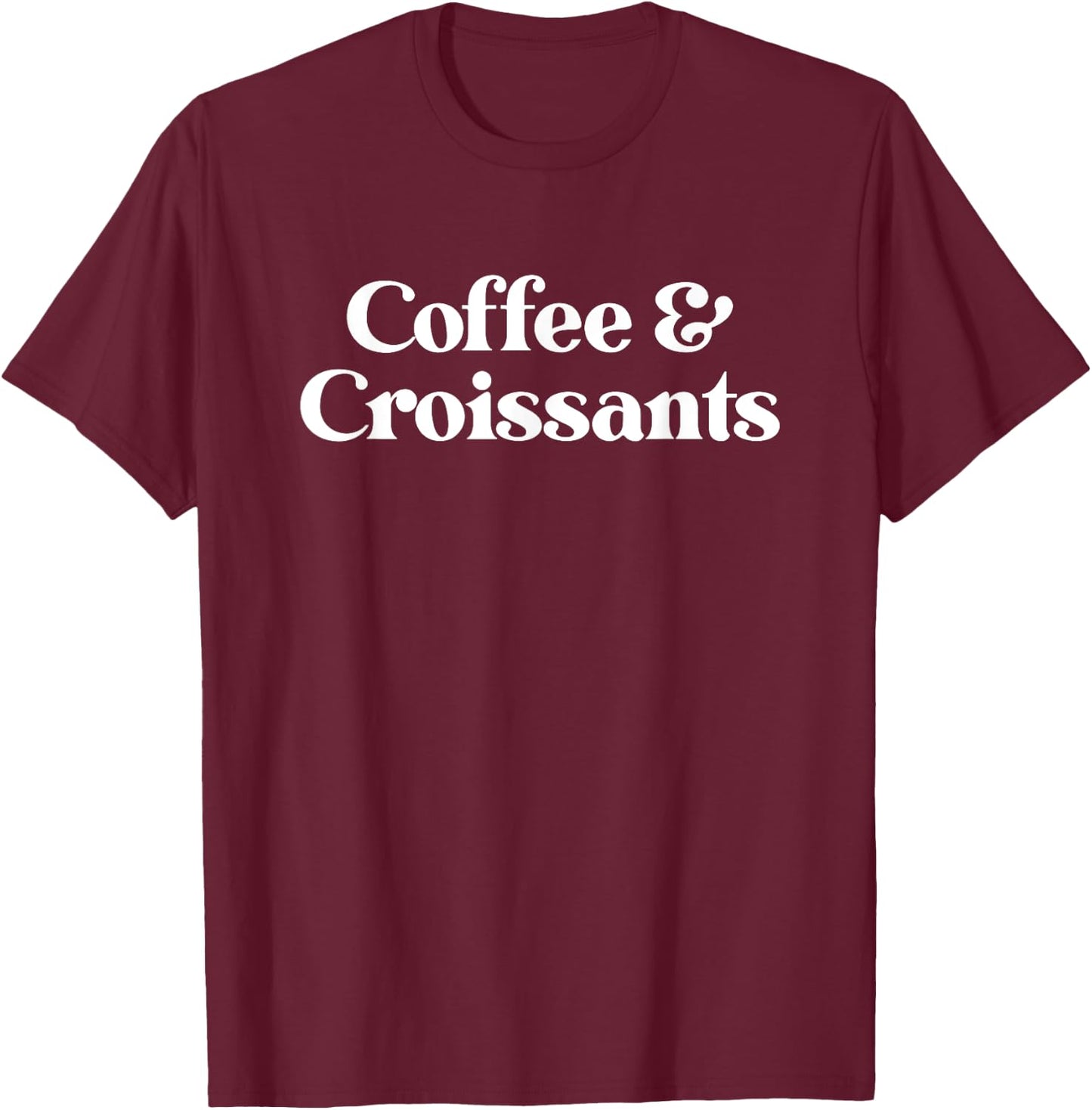 Coffee and Croissants or Croissant Women Boys Girls T-Shirt - T-Shirt | Maroon