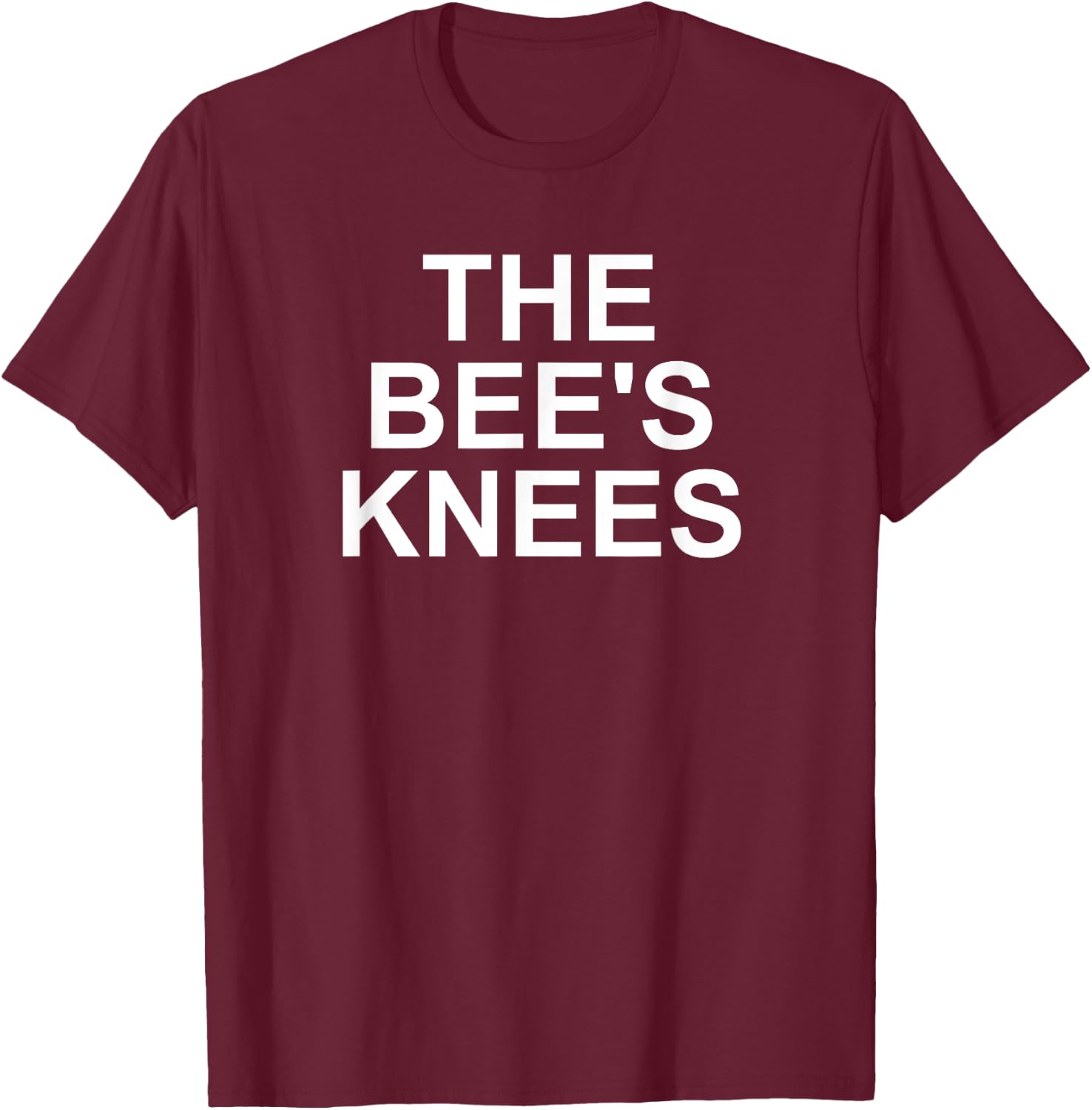 The Bee's Knees, Funny, Jokes, Sarcastic T-Shirt - T-Shirt | Maroon