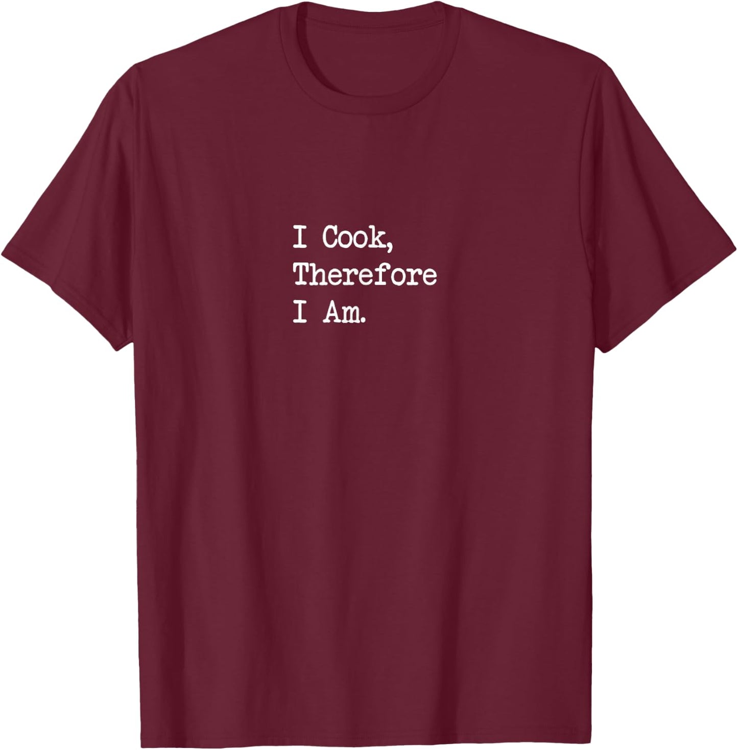 Philosophical Chef Apparel Adults & Kids Black Short Sleeve Modern Text Quote - I Cook, Therefore I Am Funny Quotes T-Shirt - T-Shirt | Maroon
