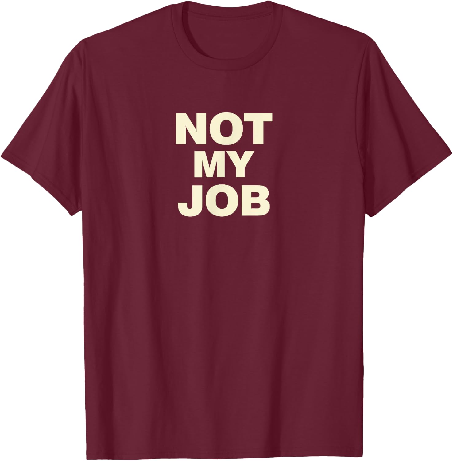 Not My Job T-Shirt - T-Shirt | Maroon