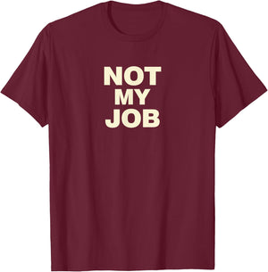 Not My Job T-Shirt - T-Shirt | Maroon