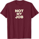 Not My Job T-Shirt - T-Shirt | Maroon