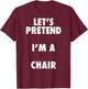 Halloween Chair Costume Shirt, Pretend I'm A Chair T-Shirt - T-Shirt | Maroon