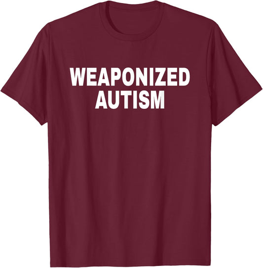 Weaponized Autism Apparel T-Shirt - T-Shirt | Maroon