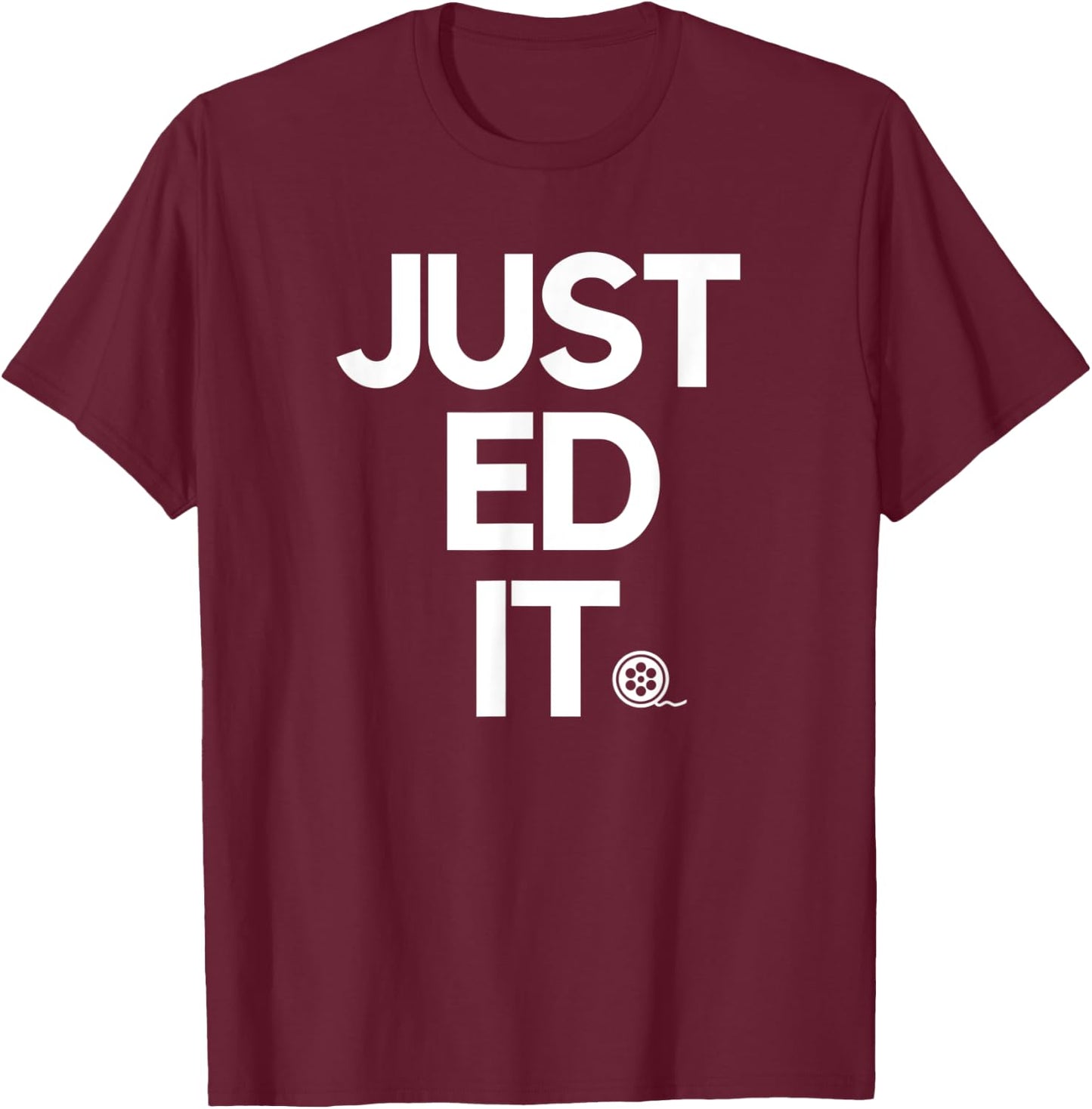 JUST EDIT photography and film inspiring humor novelty quote T-Shirt - T-Shirt | Maroon