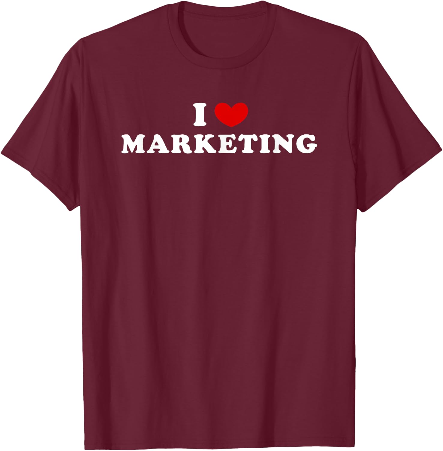I Love Marketing, I Heart Marketing T-Shirt - T-Shirt | Maroon