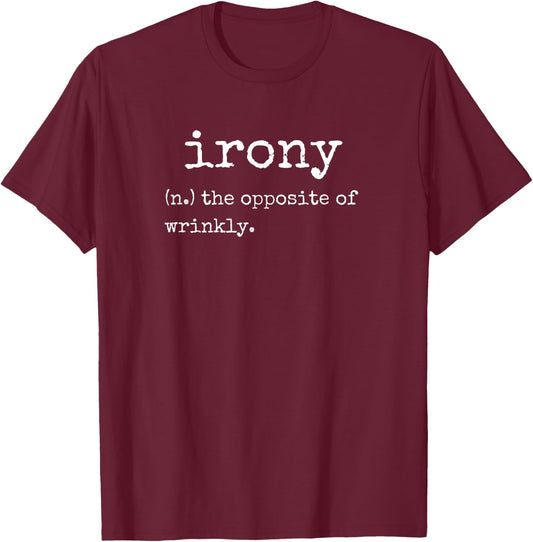 Irony Opposite Of Wrinkly Funny Definition Sarcasm T-Shirt - T-Shirt | Maroon