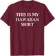 This is My Hawaiian T-Shirt - T-Shirt | Maroon