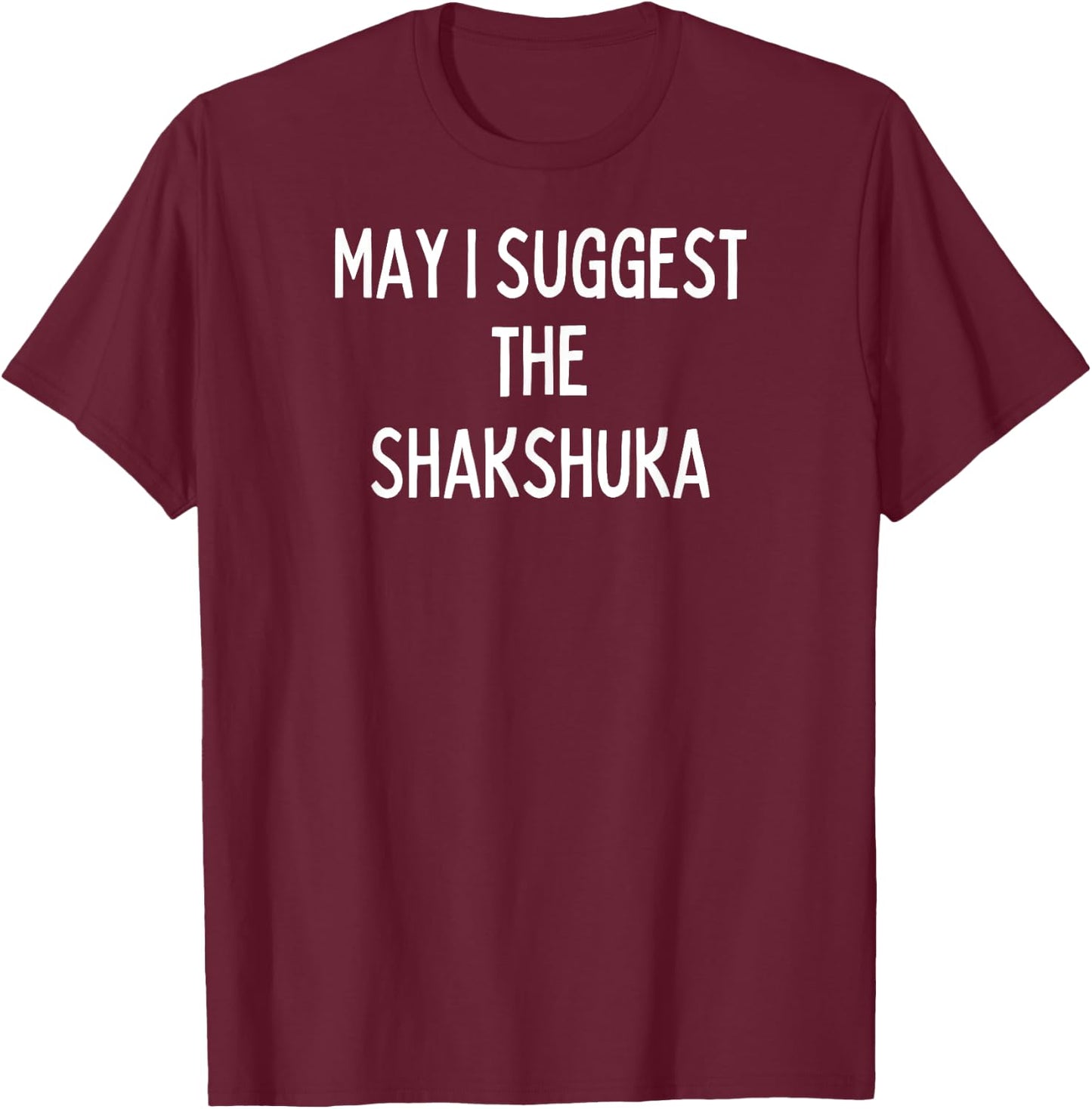 Soul Food Gifts-May I Suggest The Shakshuka T-Shirt - T-Shirt | Maroon