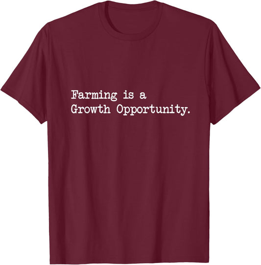 Farming is a Growth Opportunity Farmers Gardeners Chefs Cook T-Shirt - T-Shirt | Maroon