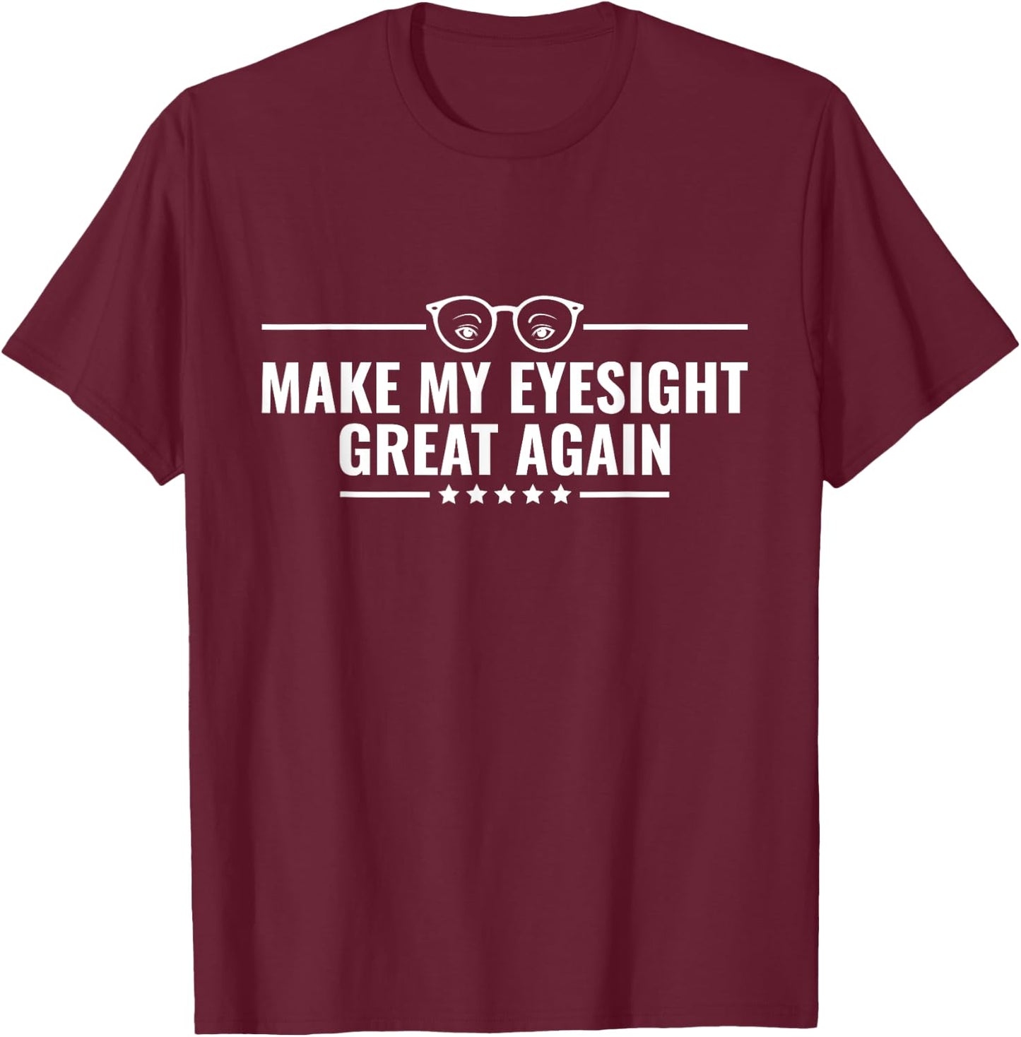 Make My Eyesight Great Again - Cataract Removal Eye Surgery T-Shirt - T-Shirt | Maroon