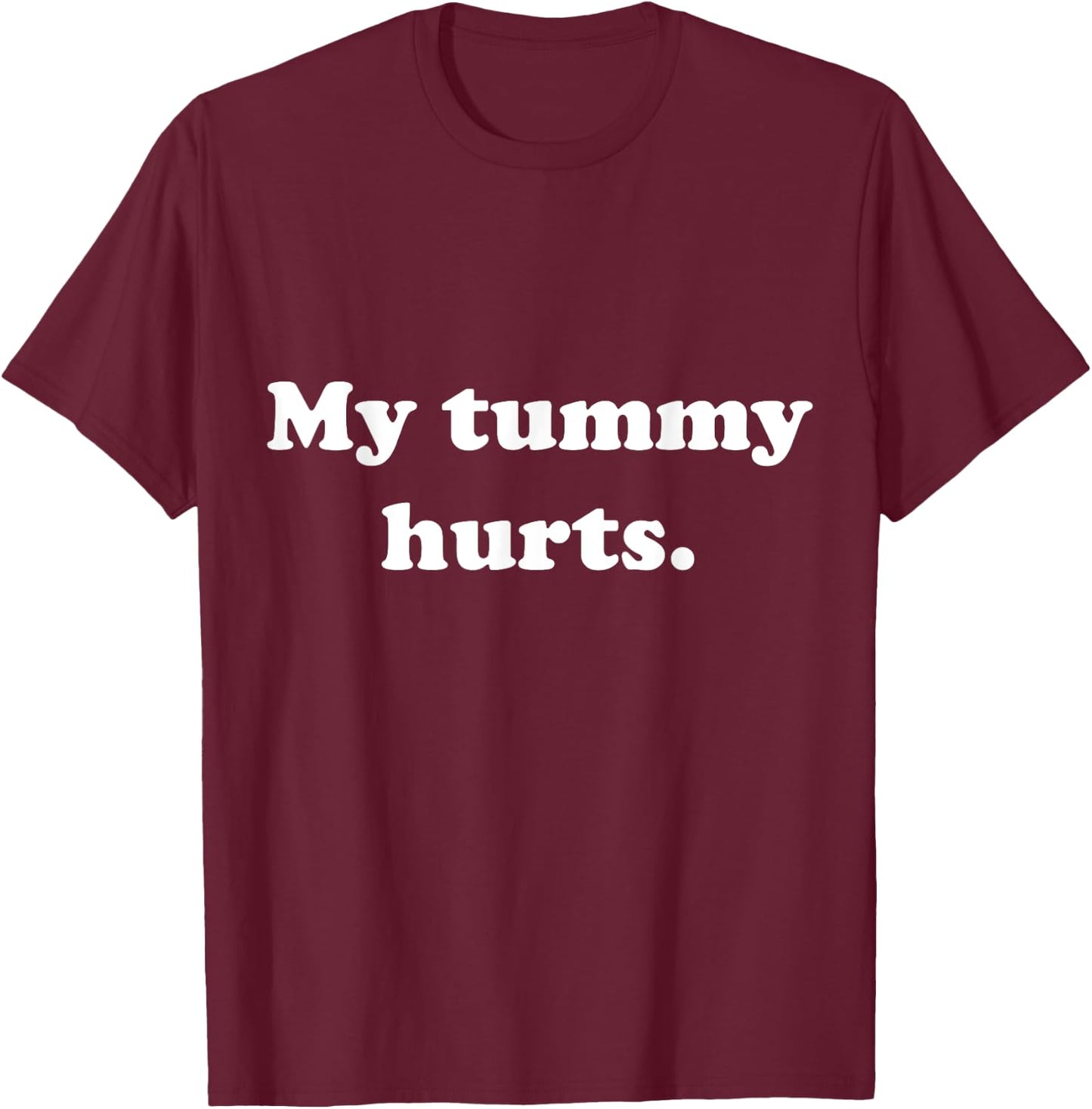 Funny Stomach Ache Outfit My Tummy Hurts T-Shirt - T-Shirt | Maroon