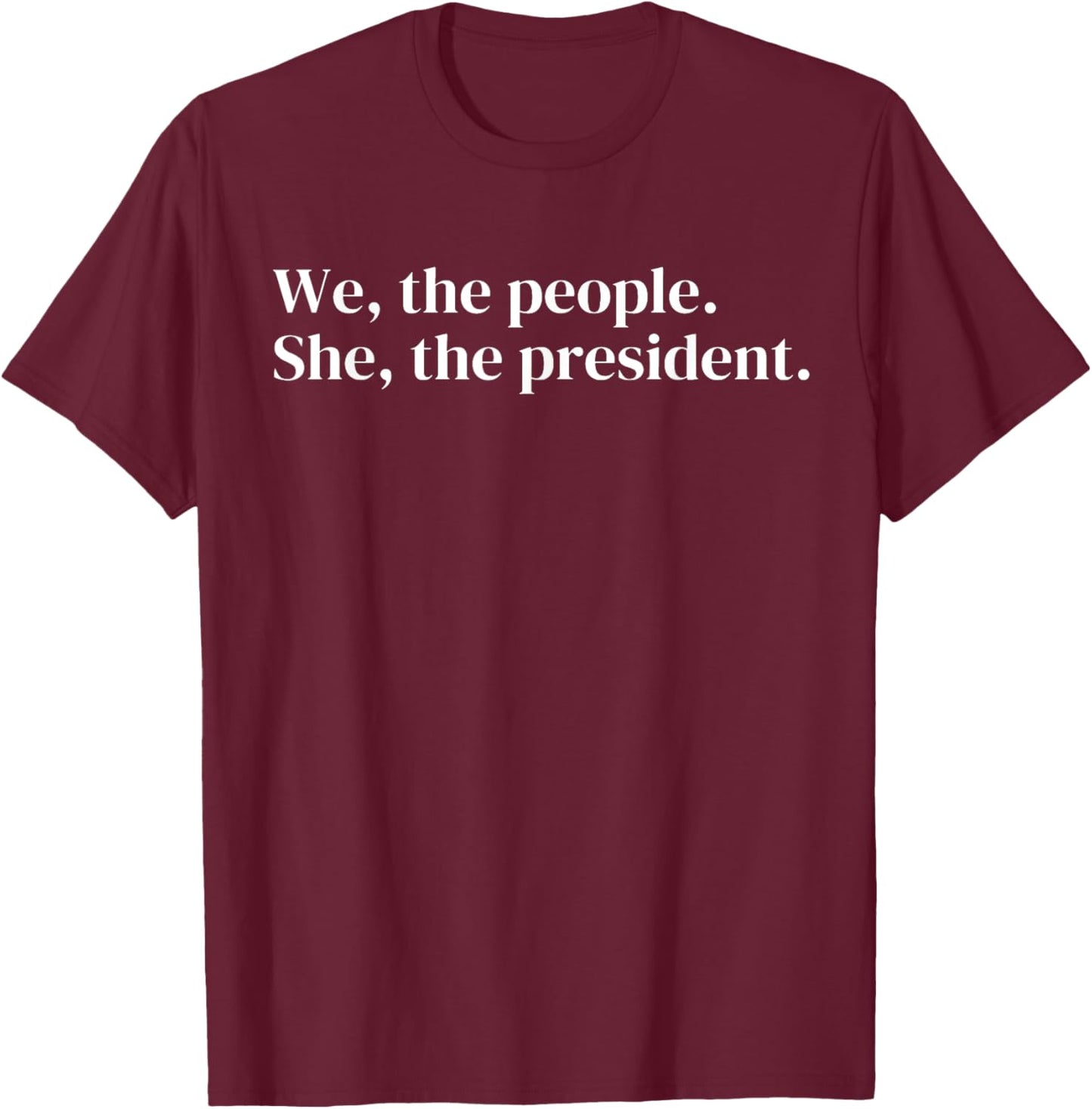 We The People She The President T-Shirt - T-Shirt | Maroon