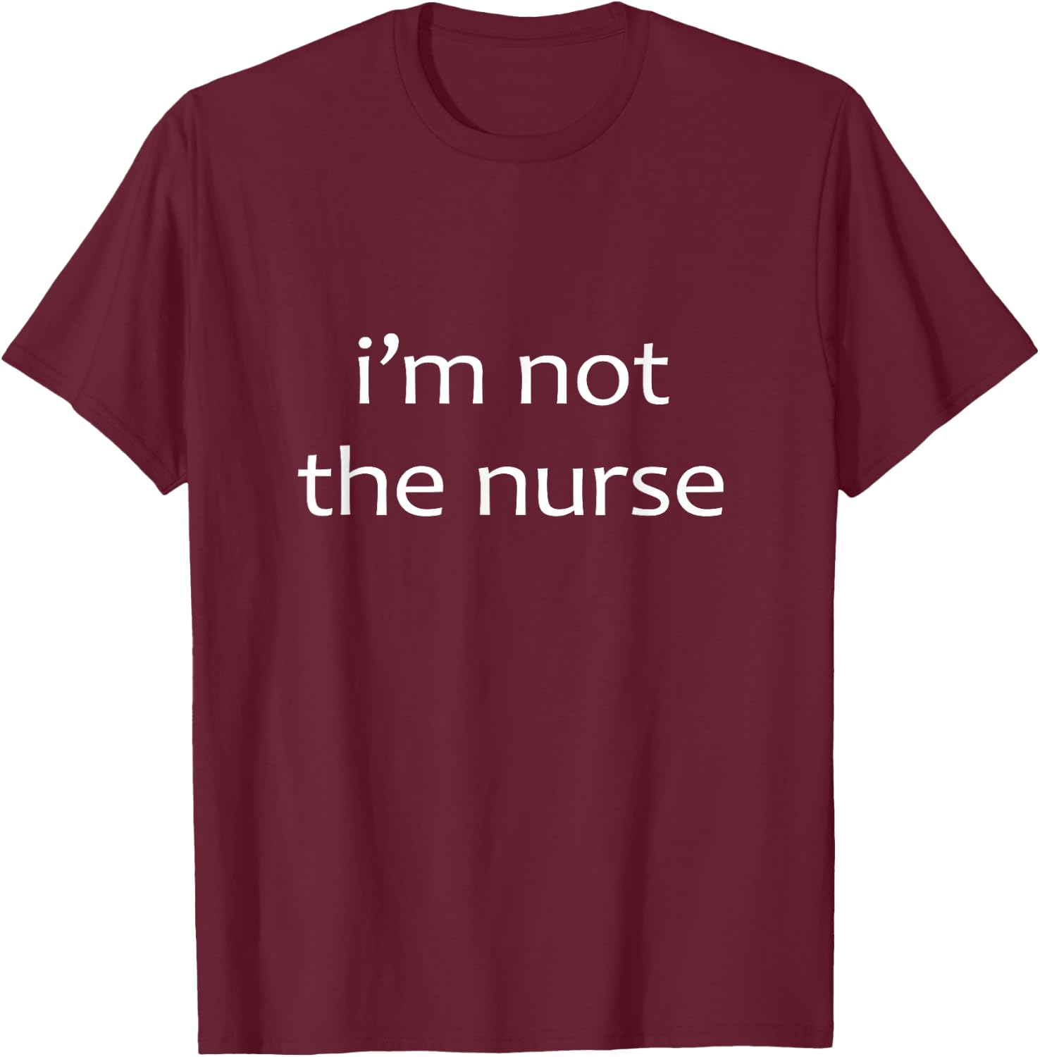 I'm Not The Nurse, Radiology Tech T-Shirt - T-Shirt | Maroon