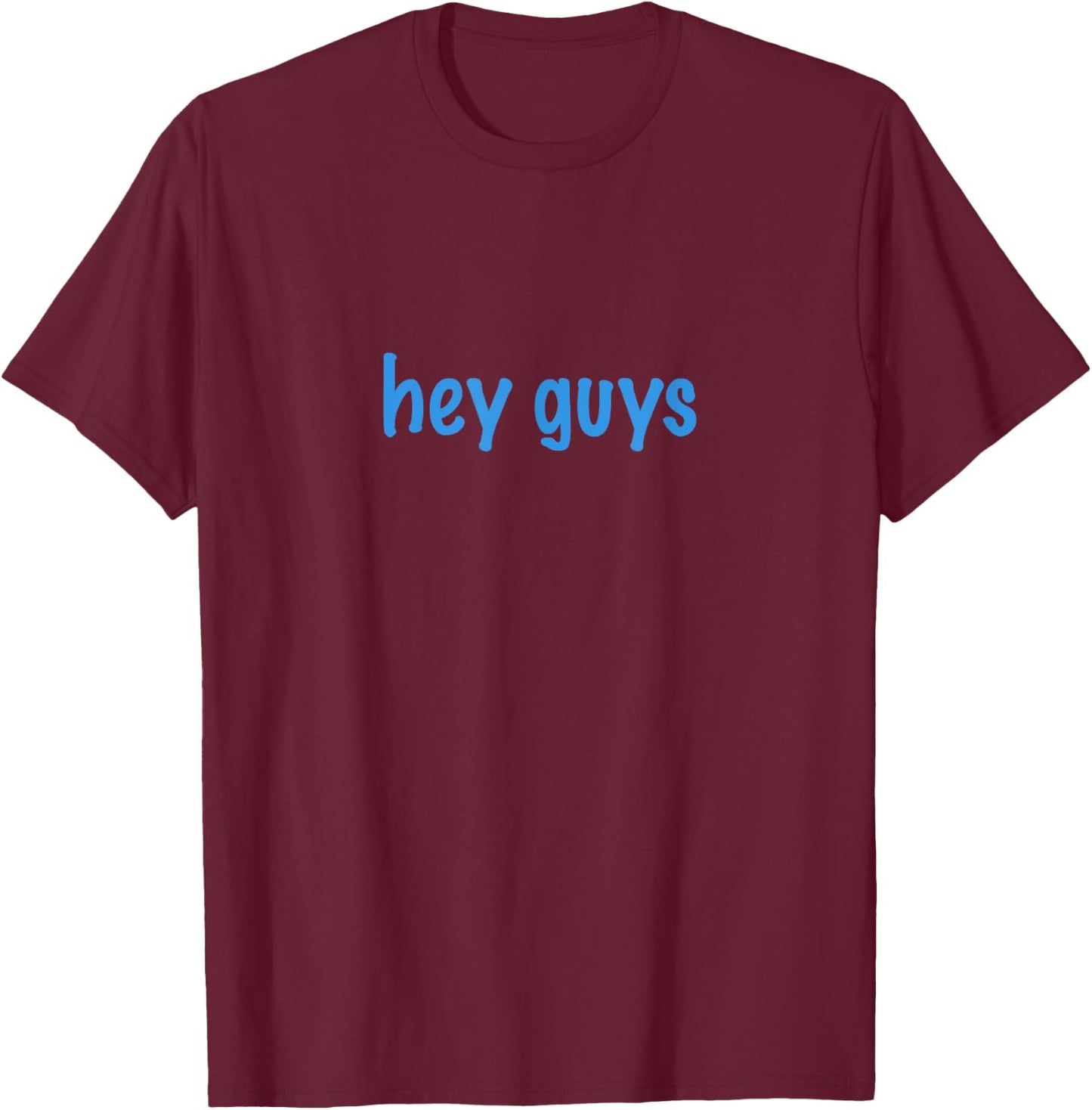 Hey Guys Funny T-Shirt - T-Shirt | Maroon