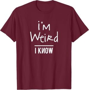 I'm Weird I Know , Women, Boys, Girls T-Shirt - T-Shirt | Maroon