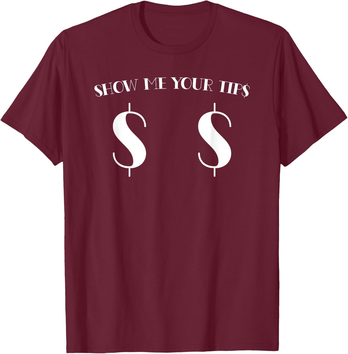 Funny show me your tips money icon $for boobs T-Shirt - T-Shirt | Maroon