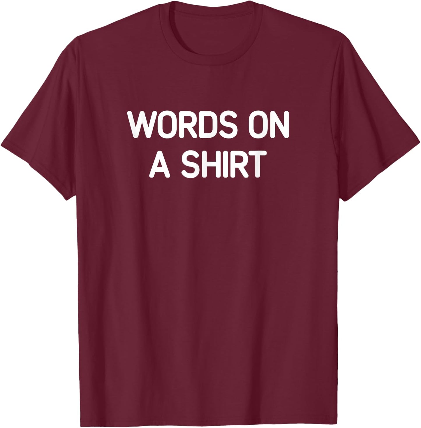 Words On A Shirt, Funny, Jokes, Sarcastic T-Shirt - T-Shirt | Maroon