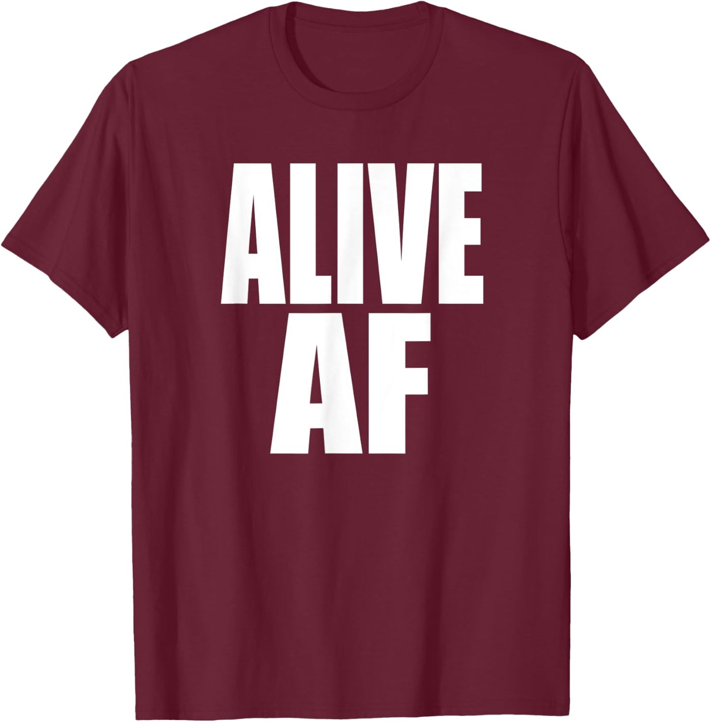ALIVE AF Fun Motivational Health and Survivor Inspiration T-Shirt - T-Shirt | Maroon