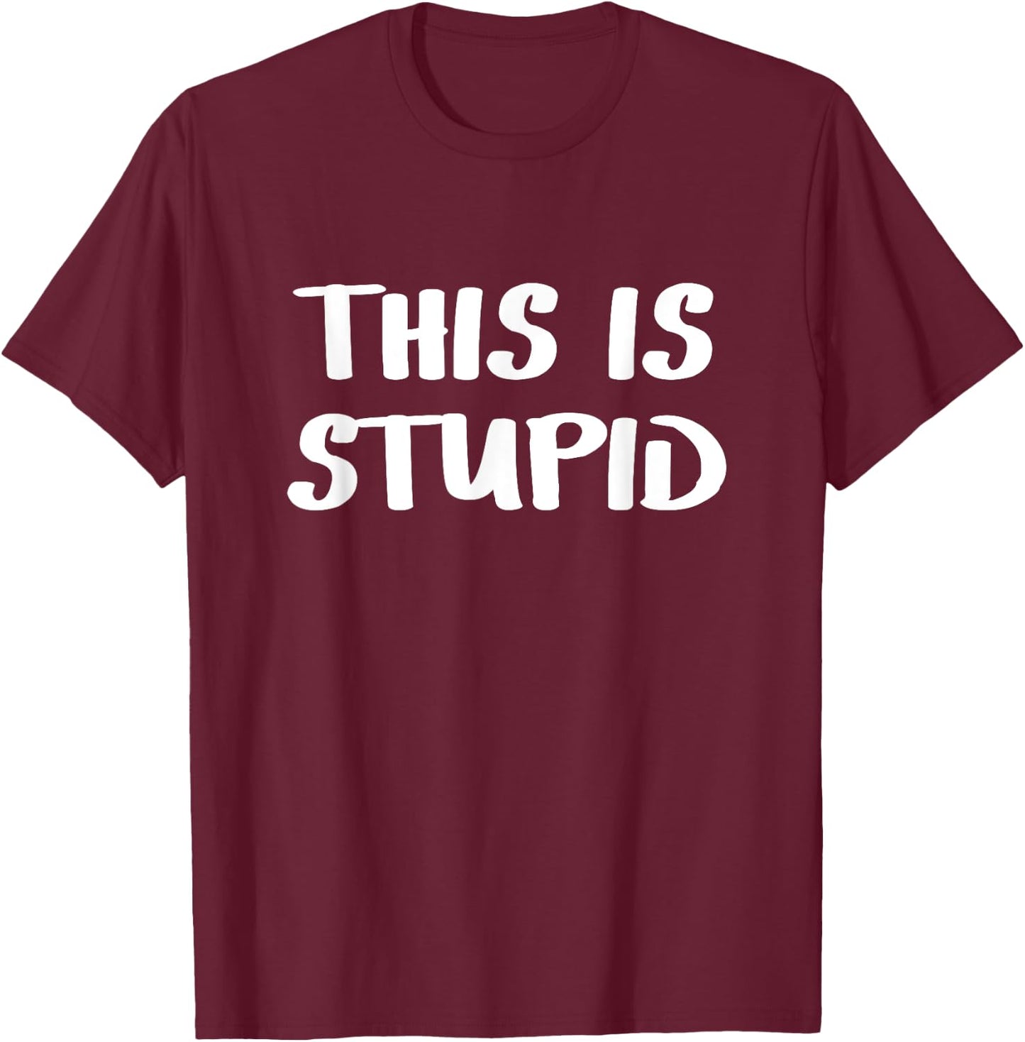 This is stupid T-Shirt - T-Shirt | Maroon