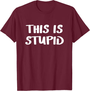 This is stupid T-Shirt - T-Shirt | Maroon