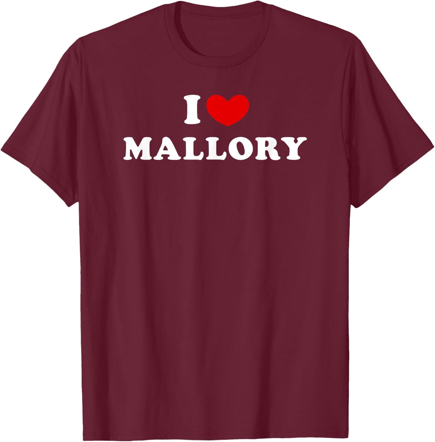 I Love Mallory, I Heart Mallory T-Shirt - T-Shirt | Maroon