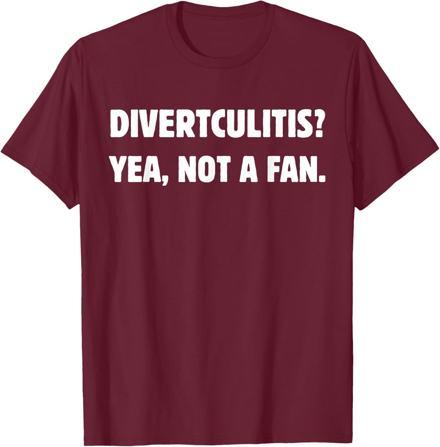 Funny Diverticulitis and Diverticular Disease T-Shirt - T-Shirt | Maroon