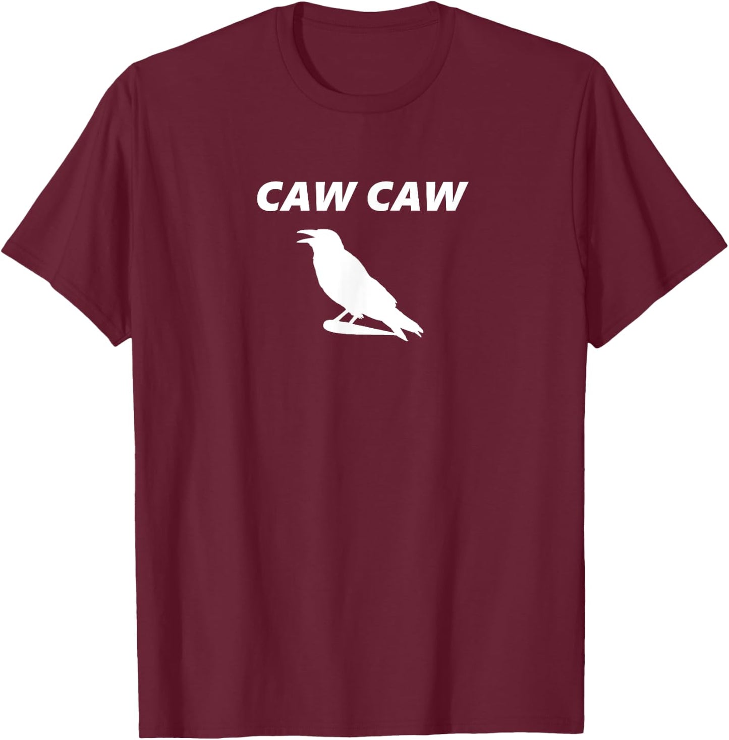 Caw Caw Like a Crow! Funny Crow T-Shirt - T-Shirt | Maroon