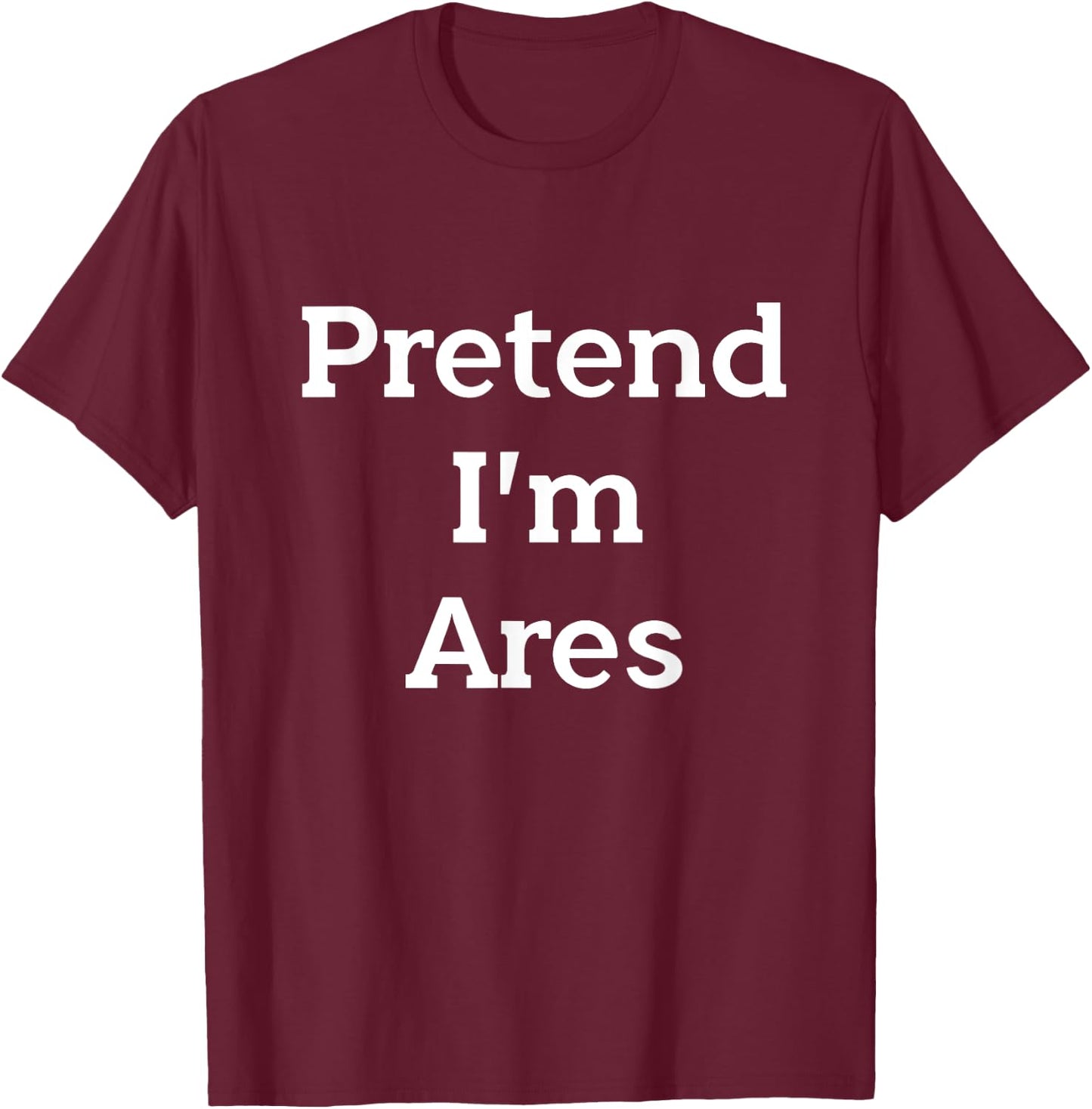 Pretend I'm Ares Costume Greek God Funny Halloween Party T-Shirt - T-Shirt | Maroon