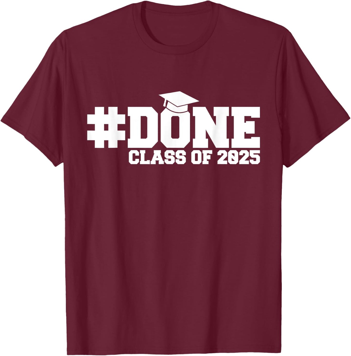 #DONE Class of 2025 Graduation Him Grad Seniors T-Shirt - T-Shirt | Maroon