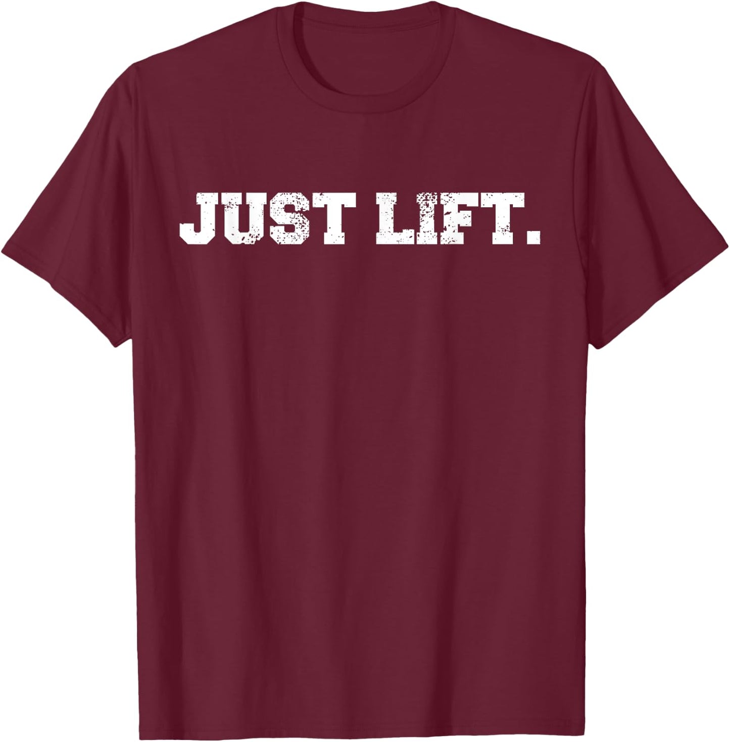 Just Lift Funny Gym Powerlifting Bodybuilding Sports Gift T-Shirt - T-Shirt | Maroon
