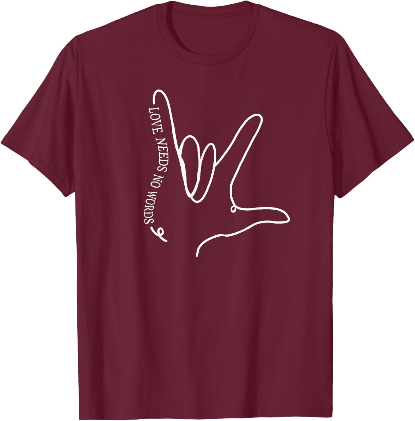 Love Needs No Words Asl T-Shirt - T-Shirt | Maroon