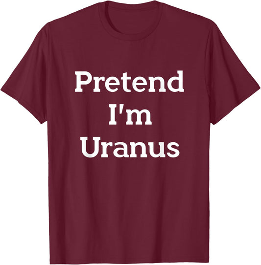 Pretend I'm Uranus Costume Funny Halloween Party Planet T-Shirt - T-Shirt | Maroon