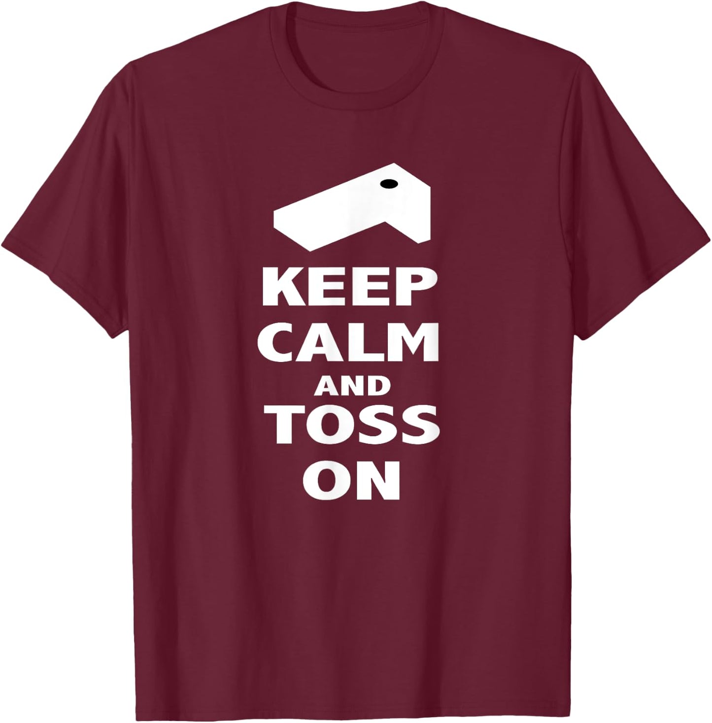 Keep Calm and Toss On T Shirt T-Shirt - T-Shirt | Maroon