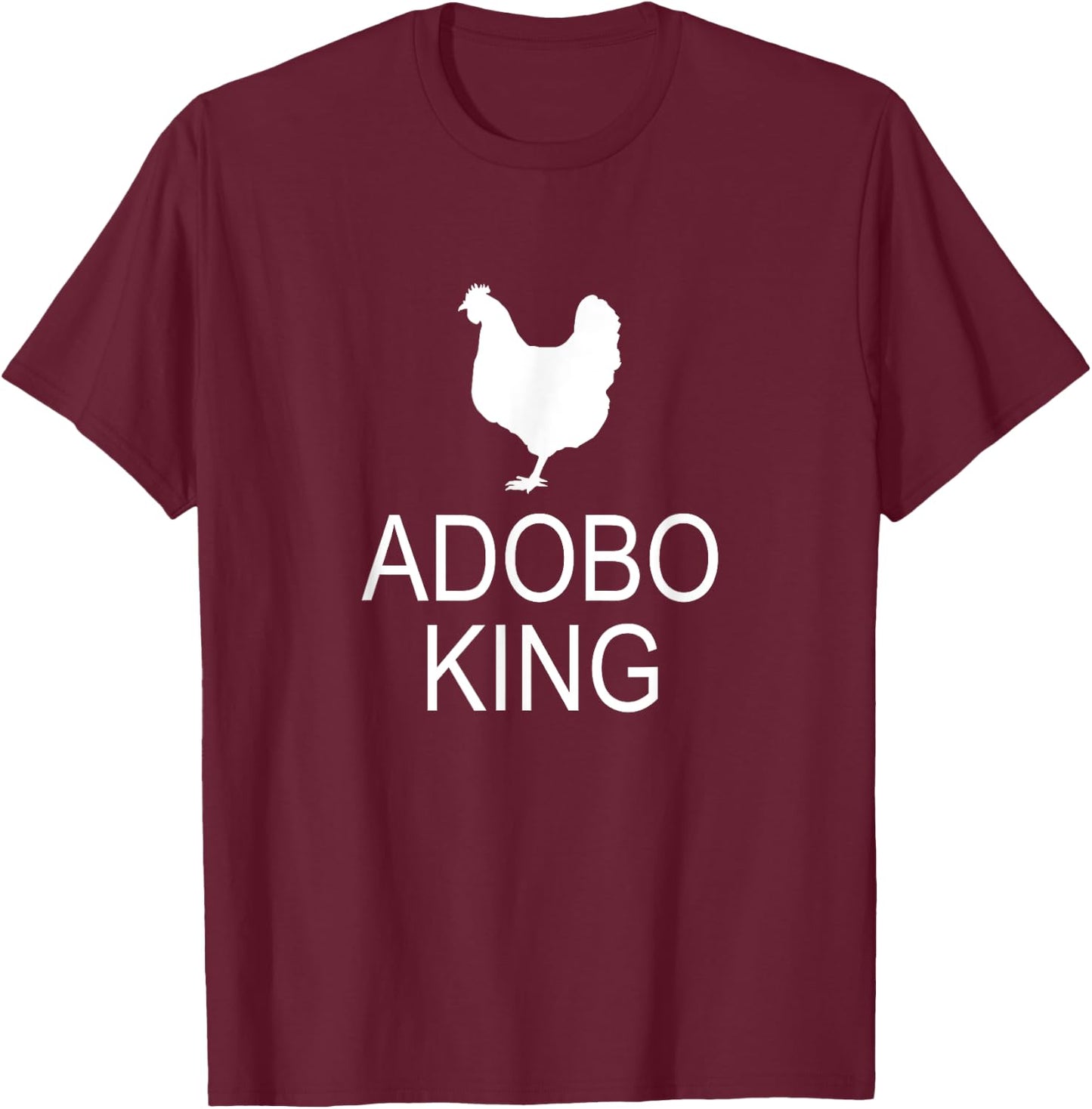 Adobo Filipino Food Pinoy Chicken Adobo King T-Shirt - T-Shirt | Maroon