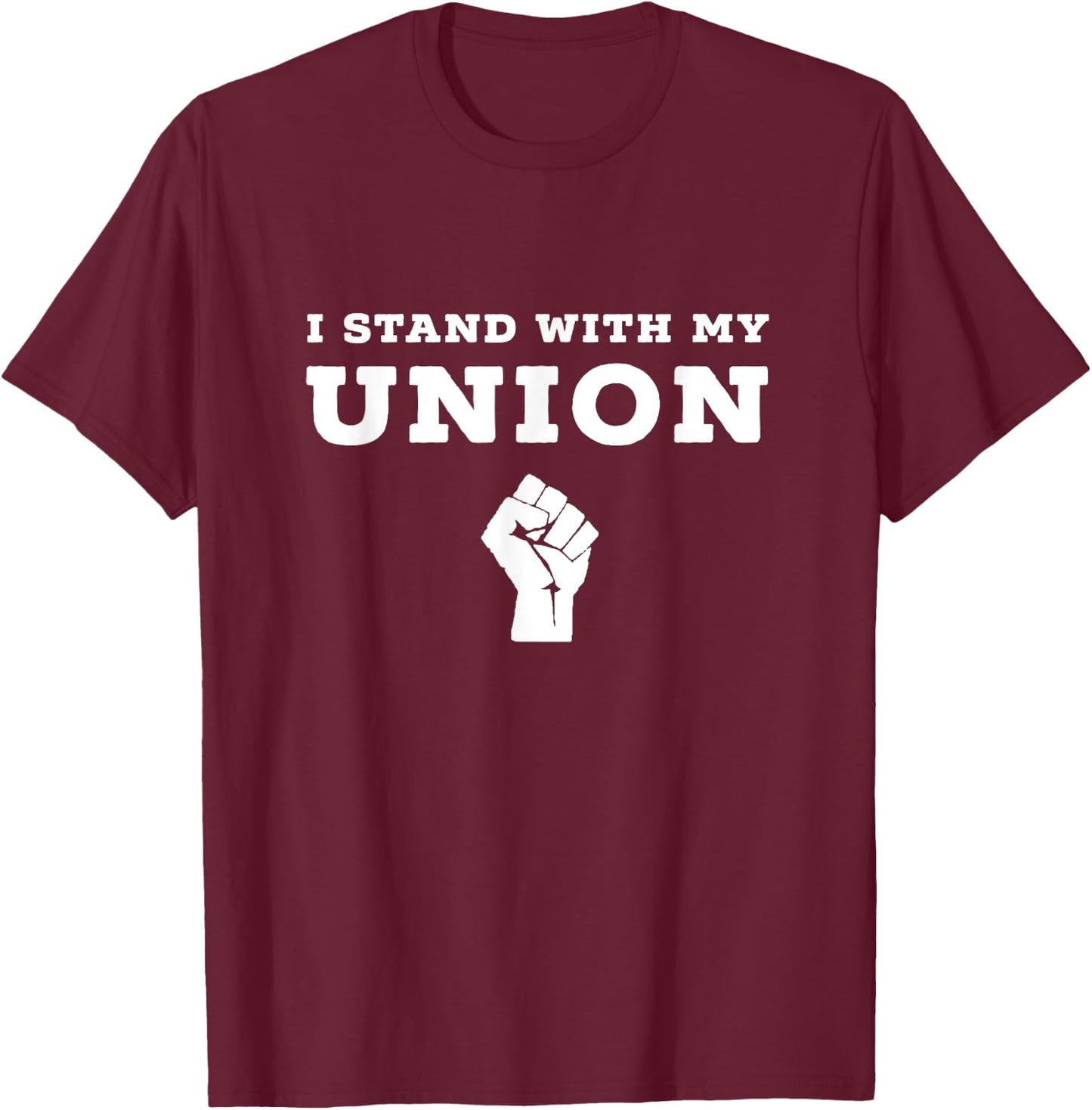 I Stand With My Union Solidarity Fist Shirt T-Shirt - T-Shirt | Maroon