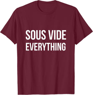 Sous Vide EVERYTHING | Funny Sous Vide Shirt T-Shirt - T-Shirt | Maroon