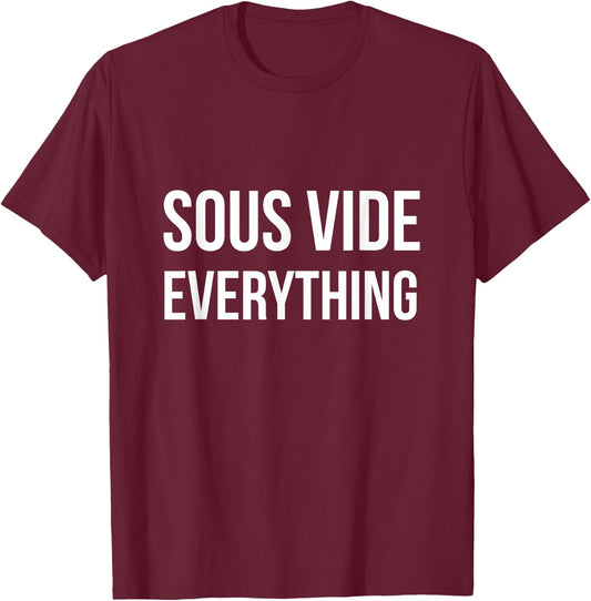 Sous Vide EVERYTHING | Funny Sous Vide Shirt T-Shirt - T-Shirt | Maroon