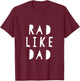 Rad Like Dad Kids Shirt T-Shirt - T-Shirt | Maroon