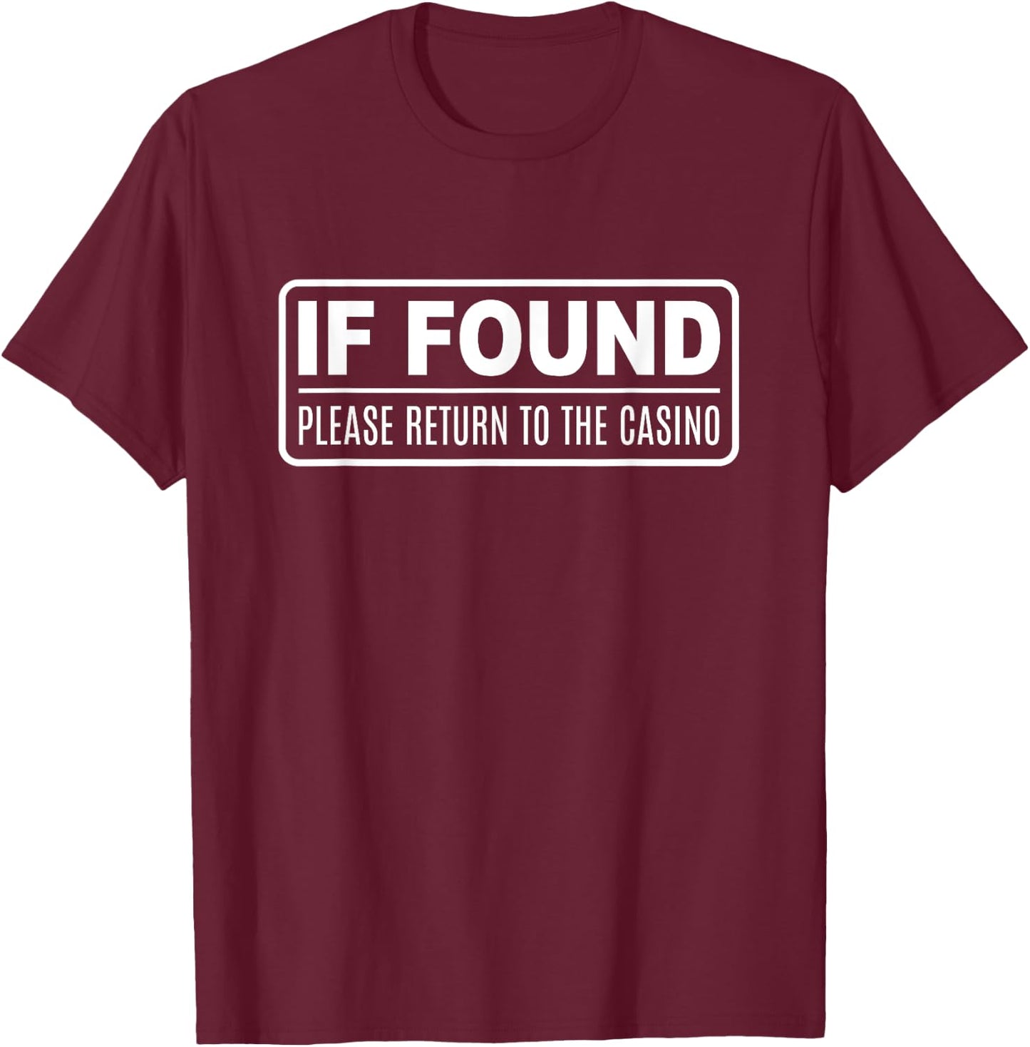 Funny Gambling If Found Please Return To The Casino T-Shirt - T-Shirt | Maroon