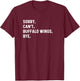 Sorry Can't Buffalo Wings Bye - Food Cook Chef Eat T-Shirt - T-Shirt | Maroon