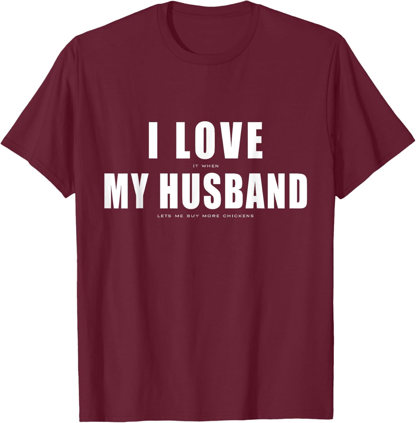 I Love it When My Husband Buy More Chickens Funny Chicken T-Shirt - T-Shirt | Maroon