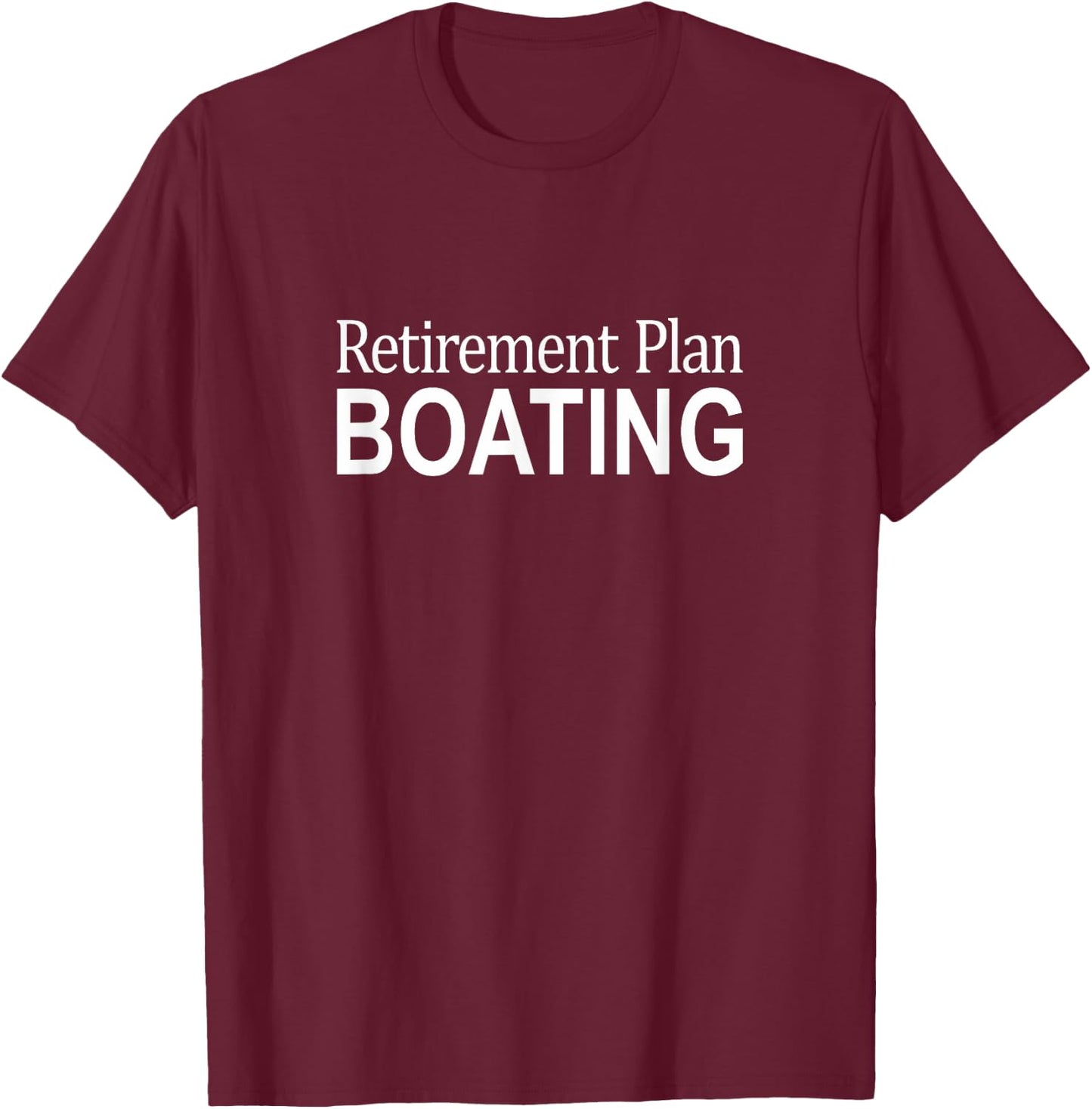 Retirement Plan - Boating T-Shirt - T-Shirt | Maroon