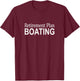 Retirement Plan - Boating T-Shirt - T-Shirt | Maroon
