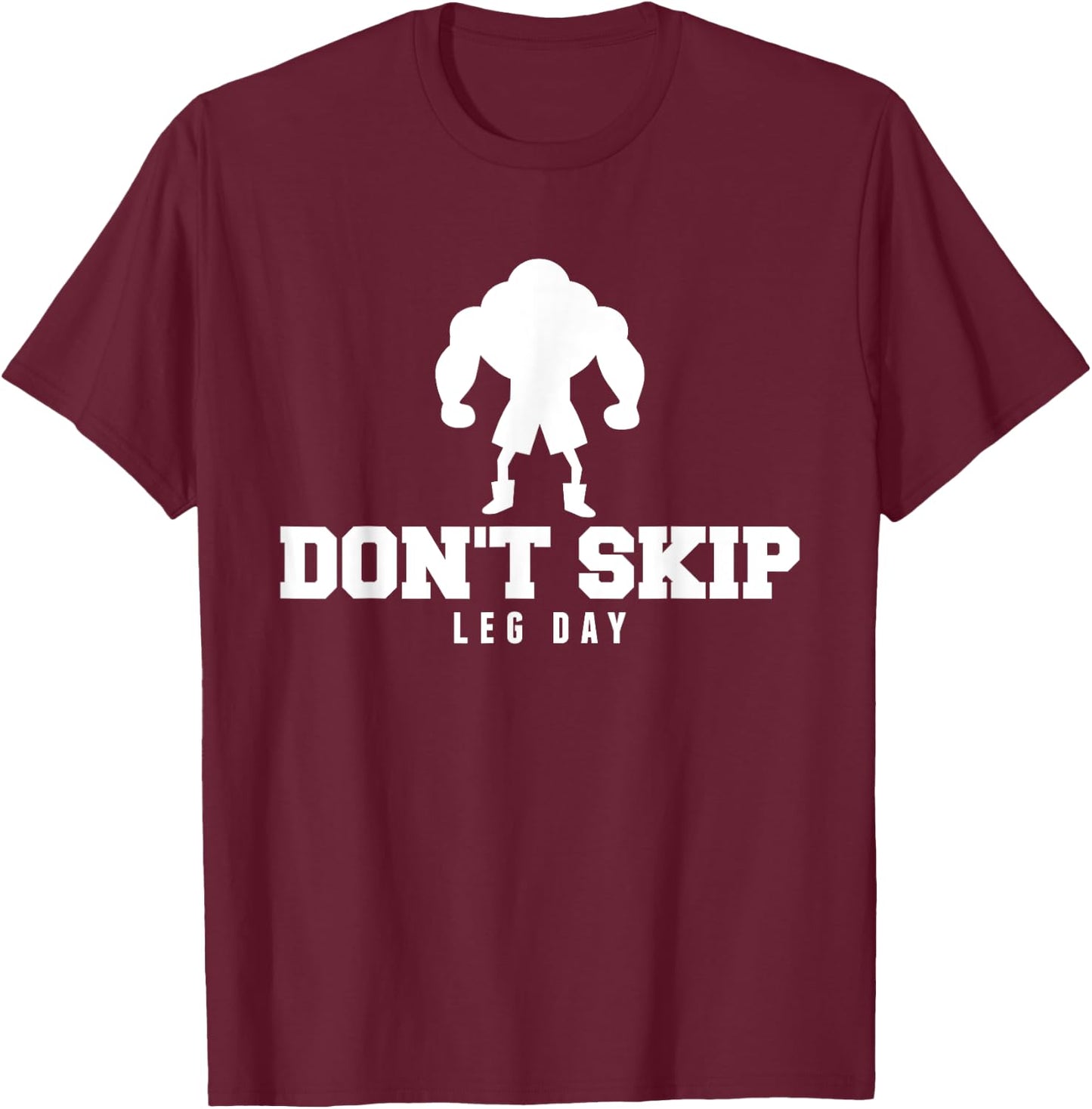 Don't Skip Leg Day Funny Fitness Apparel For Weight Lifters. T-Shirt - T-Shirt | Maroon