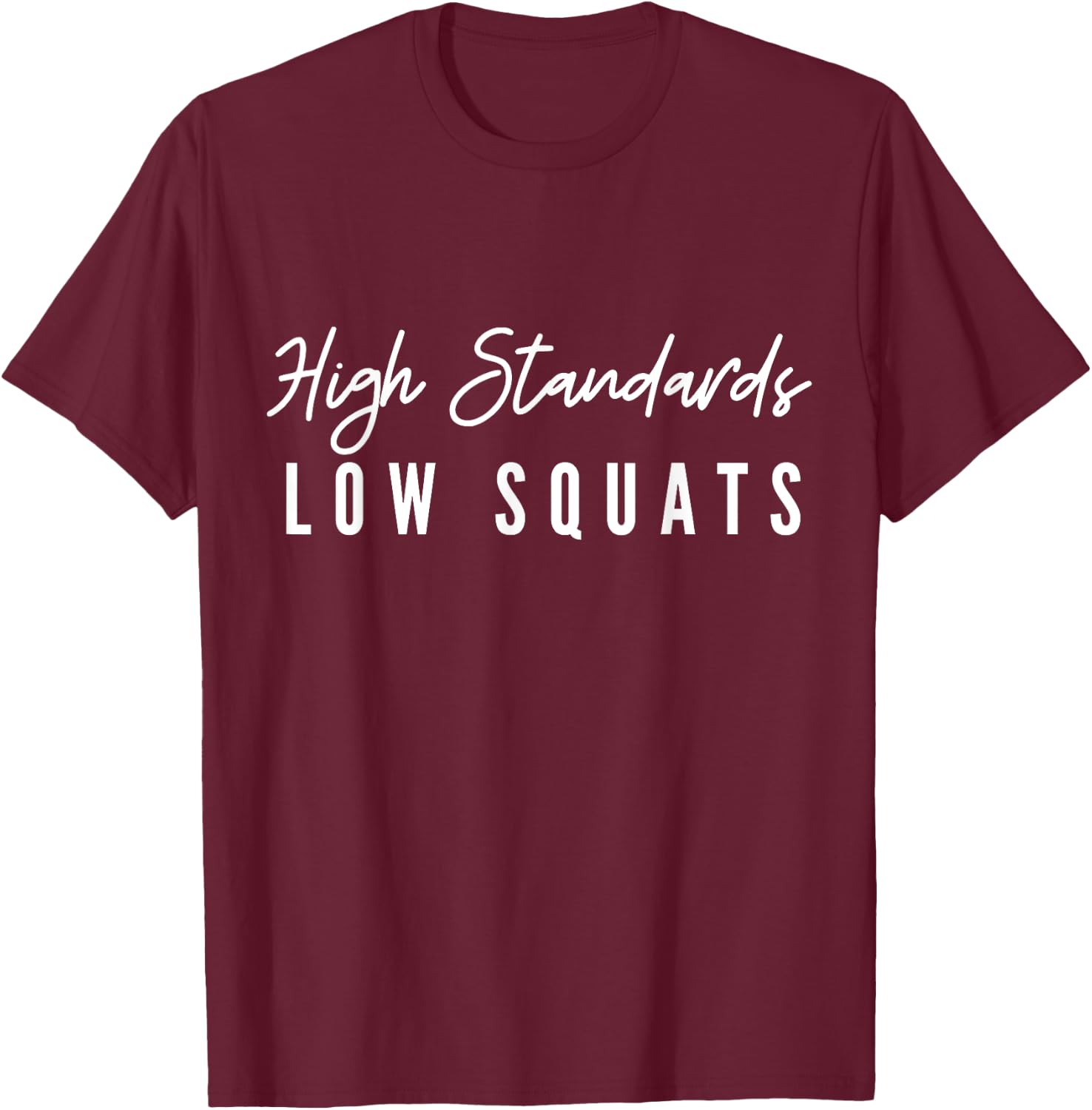 Low Squats High Standards T-Shirt - T-Shirt | Maroon
